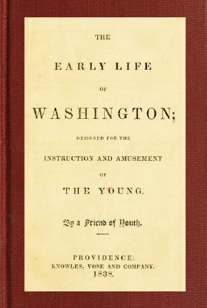 [Gutenberg 58822] • The Early Life of Washington / Designed for the Instruction and Amusement of the Young